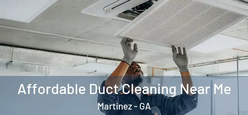  Affordable Duct Cleaning Near Me Martinez - GA