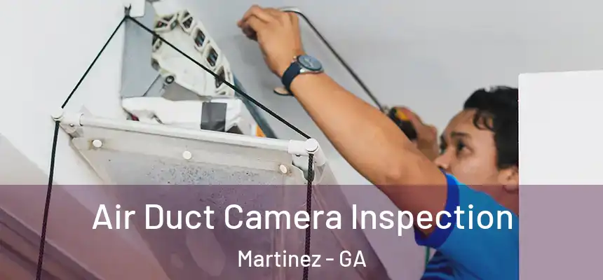  Air Duct Camera Inspection Martinez - GA