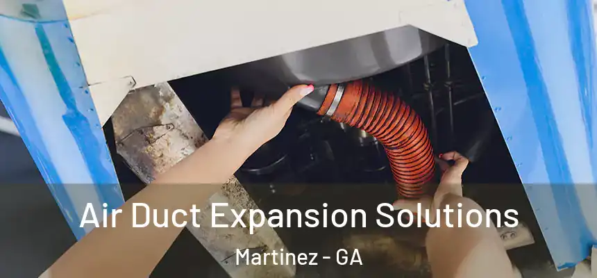  Air Duct Expansion Solutions Martinez - GA