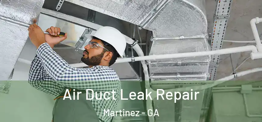  Air Duct Leak Repair Martinez - GA