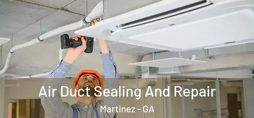  Air Duct Sealing And Repair Martinez - GA