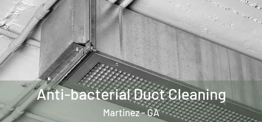  Anti-bacterial Duct Cleaning Martinez - GA