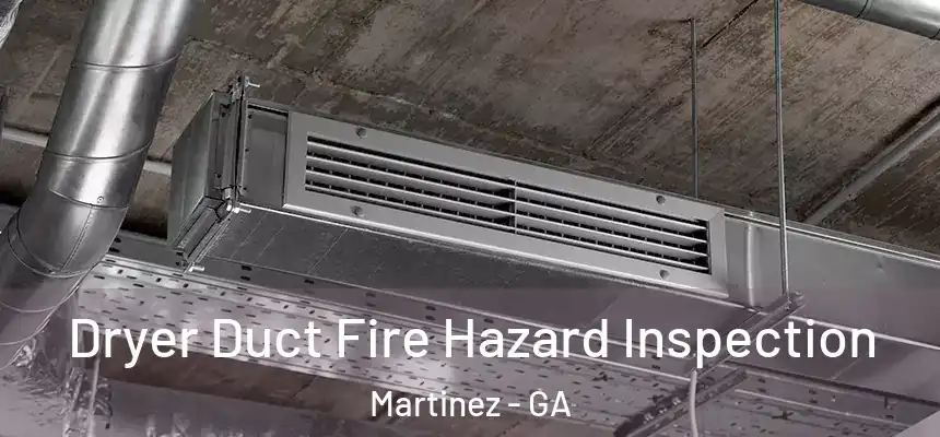  Dryer Duct Fire Hazard Inspection Martinez - GA