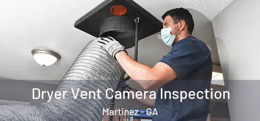  Dryer Vent Camera Inspection Martinez - GA