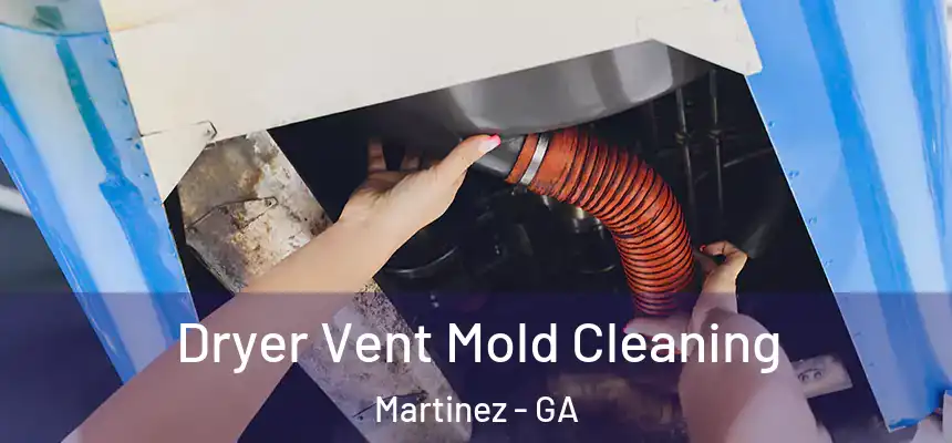  Dryer Vent Mold Cleaning Martinez - GA