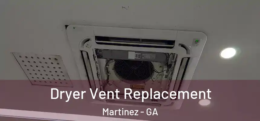  Dryer Vent Replacement Martinez - GA