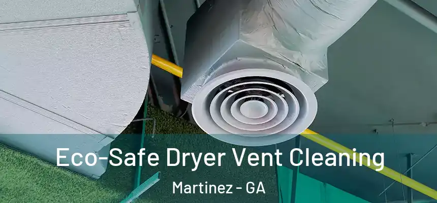  Eco-Safe Dryer Vent Cleaning Martinez - GA