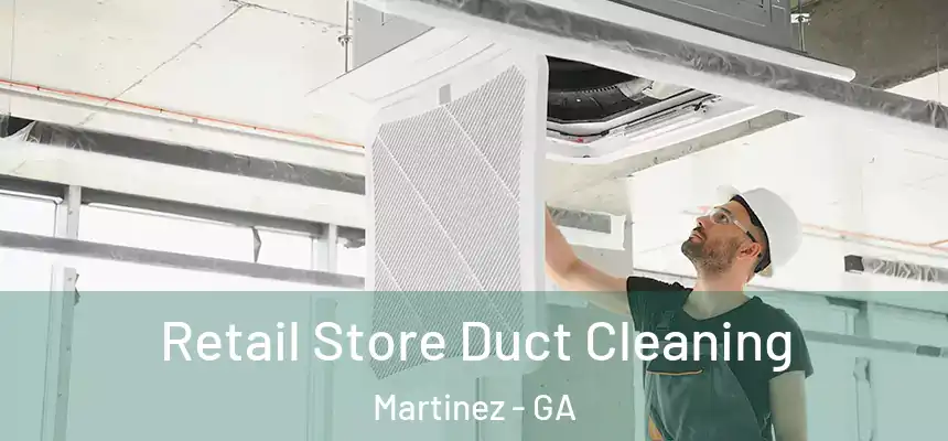  Retail Store Duct Cleaning Martinez - GA