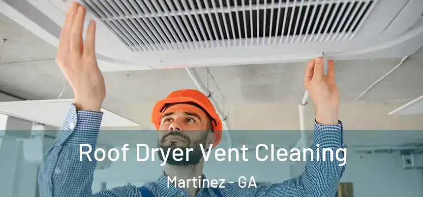  Roof Dryer Vent Cleaning Martinez - GA