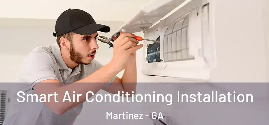  Smart Air Conditioning Installation Martinez - GA