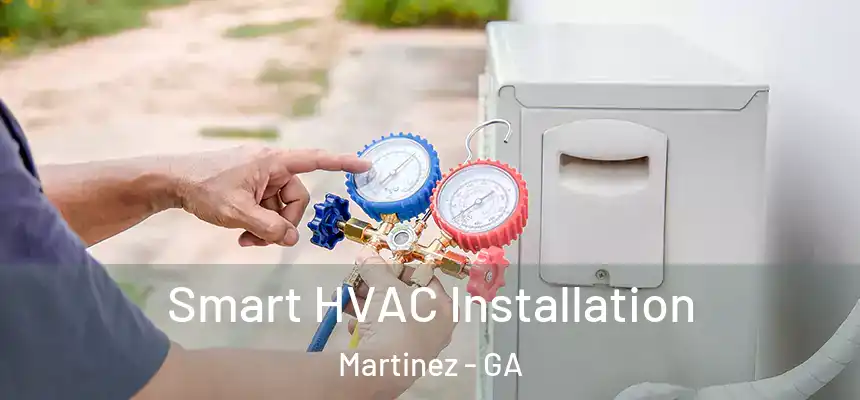  Smart HVAC Installation Martinez - GA