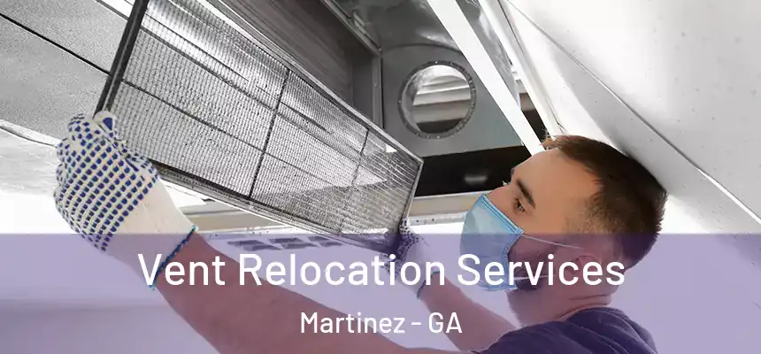  Vent Relocation Services Martinez - GA