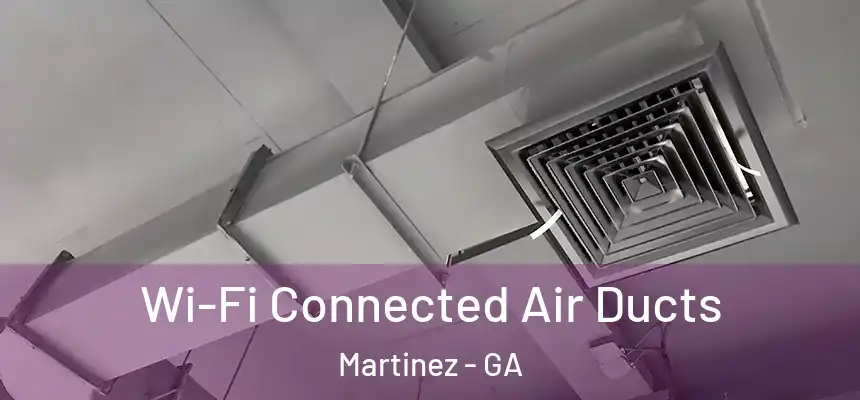  Wi-Fi Connected Air Ducts Martinez - GA
